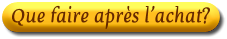 Que faire apr�s l'achat ?