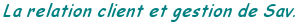 La relation client et gestion de Sav